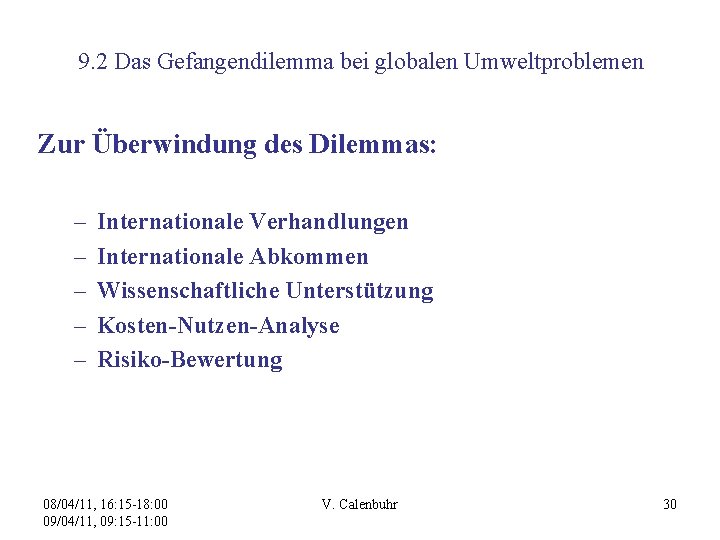 9. 2 Das Gefangendilemma bei globalen Umweltproblemen Zur Überwindung des Dilemmas: – – –