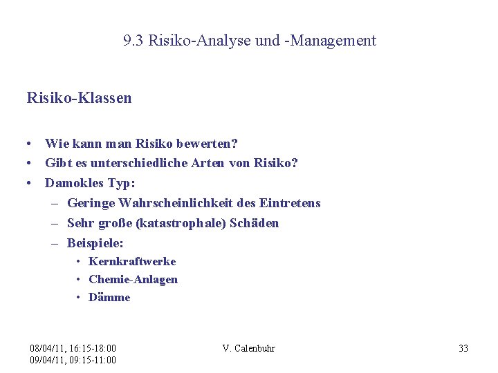 9. 3 Risiko-Analyse und -Management Risiko-Klassen • Wie kann man Risiko bewerten? • Gibt