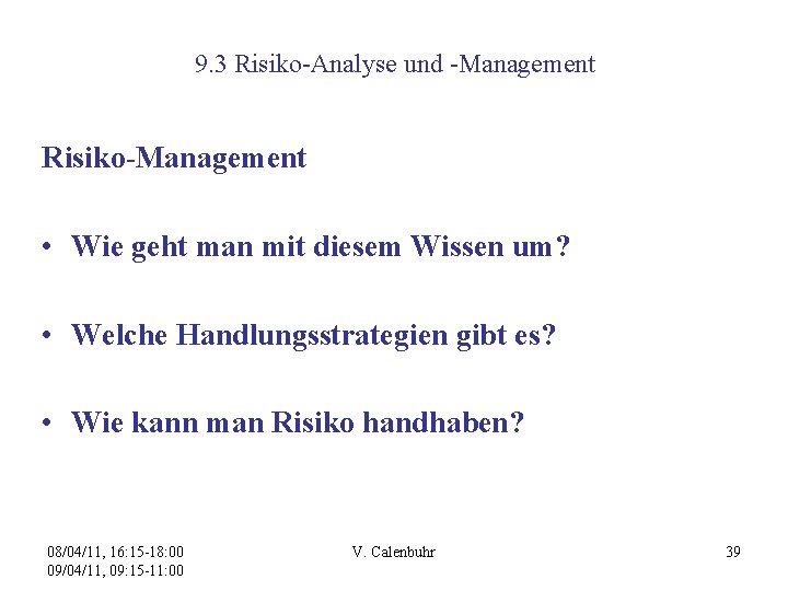 9. 3 Risiko-Analyse und -Management Risiko-Management • Wie geht man mit diesem Wissen um?