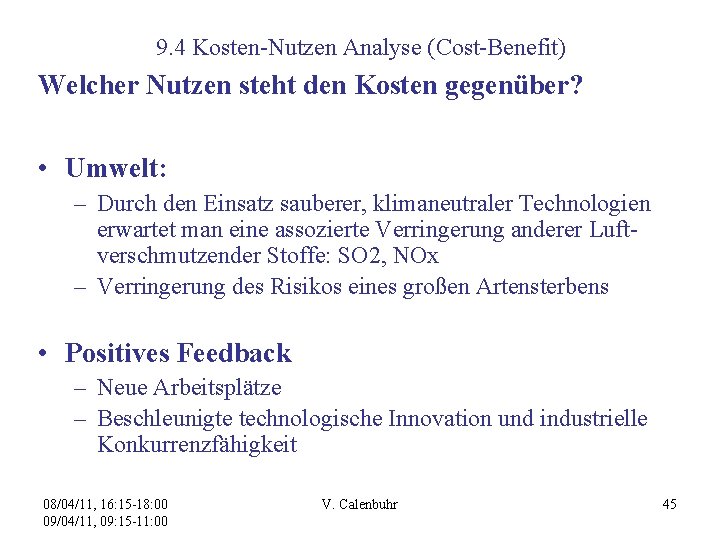 9. 4 Kosten-Nutzen Analyse (Cost-Benefit) Welcher Nutzen steht den Kosten gegenüber? • Umwelt: –