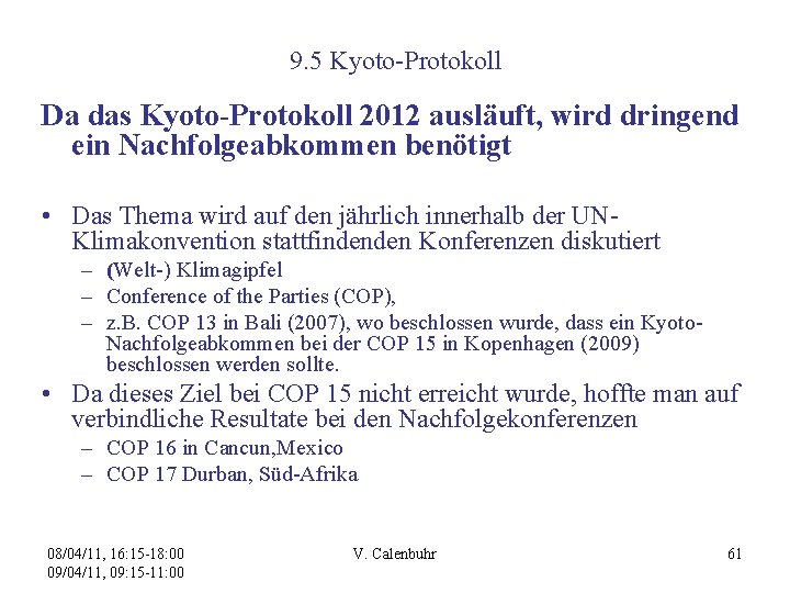 9. 5 Kyoto-Protokoll Da das Kyoto-Protokoll 2012 ausläuft, wird dringend ein Nachfolgeabkommen benötigt •