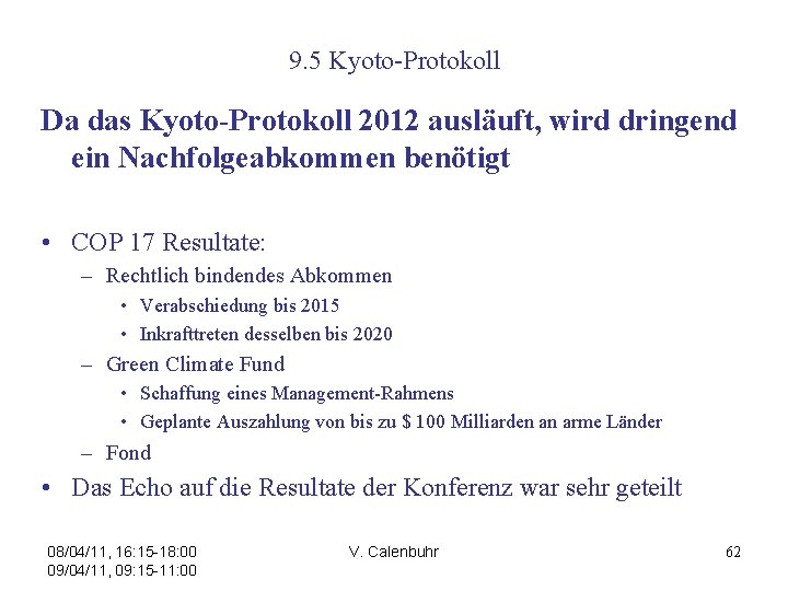 9. 5 Kyoto-Protokoll Da das Kyoto-Protokoll 2012 ausläuft, wird dringend ein Nachfolgeabkommen benötigt •