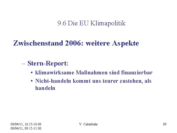 9. 6 Die EU Klimapolitik Zwischenstand 2006: weitere Aspekte – Stern-Report: • klimawirksame Maßnahmen