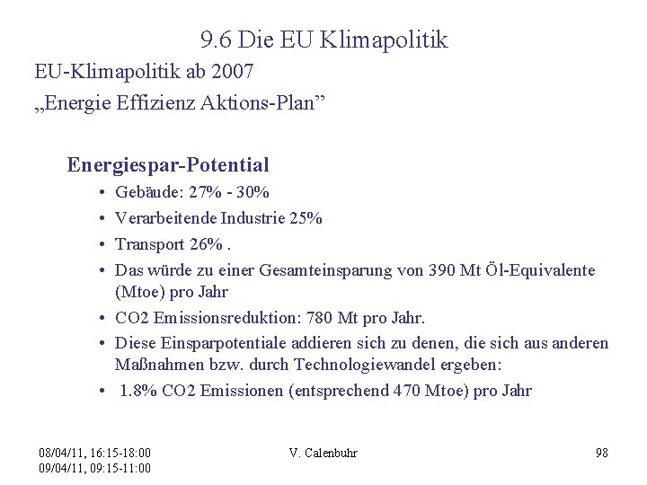 9. 6 Die EU Klimapolitik EU-Klimapolitik ab 2007 „Energie Effizienz Aktions-Plan” Energiespar-Potential • •