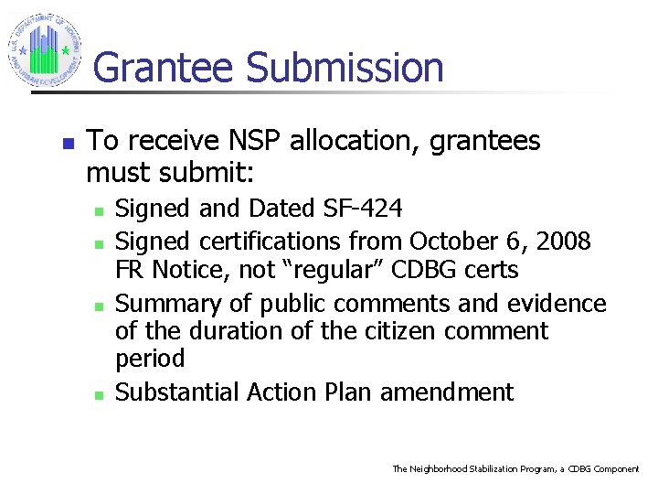 Grantee Submission n To receive NSP allocation, grantees must submit: n n Signed and