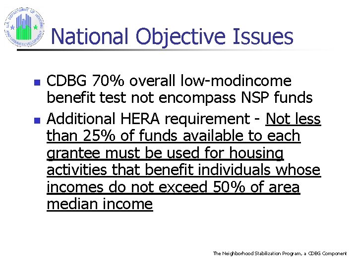 National Objective Issues n n CDBG 70% overall low-modincome benefit test not encompass NSP