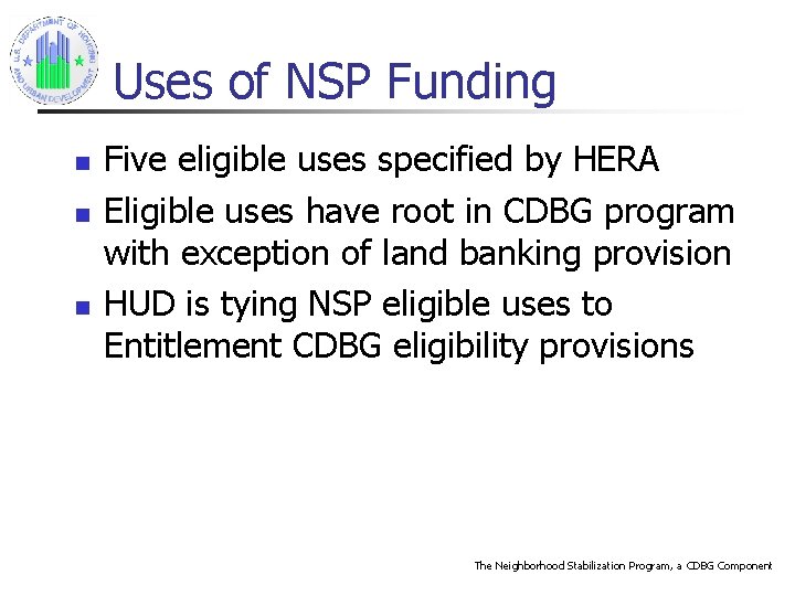 Uses of NSP Funding n n n Five eligible uses specified by HERA Eligible
