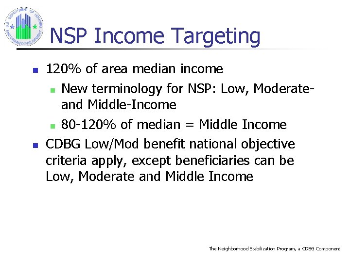 NSP Income Targeting n n 120% of area median income n New terminology for