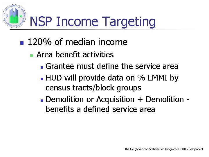 NSP Income Targeting n 120% of median income n Area benefit activities n Grantee