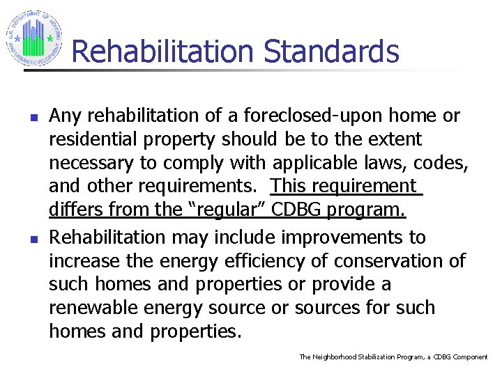 Rehabilitation Standards n n Any rehabilitation of a foreclosed-upon home or residential property should