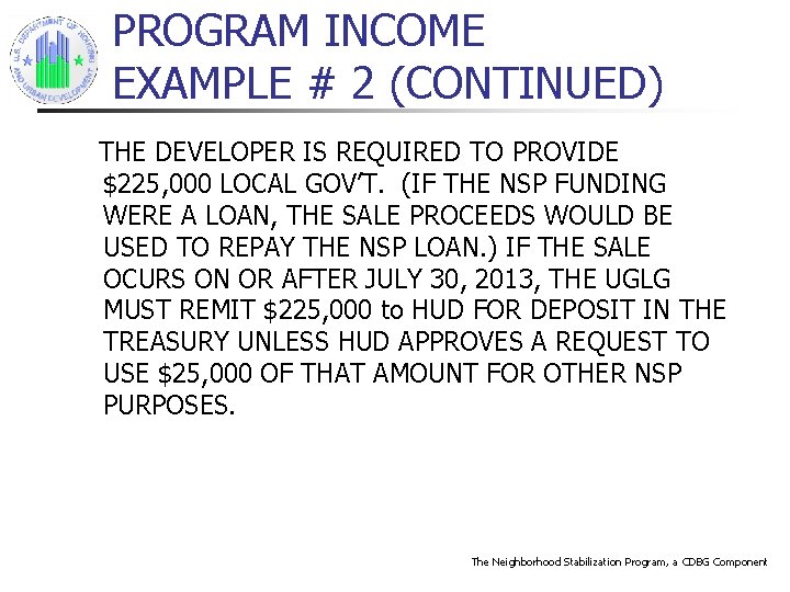 PROGRAM INCOME EXAMPLE # 2 (CONTINUED) THE DEVELOPER IS REQUIRED TO PROVIDE $225, 000