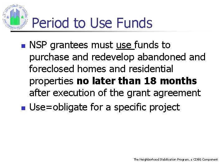 Period to Use Funds n n NSP grantees must use funds to purchase and