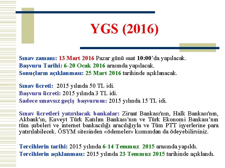 YGS (2016) Sınav zamanı: 13 Mart 2016 Pazar günü saat 10: 00’da yapılacak. Başvuru