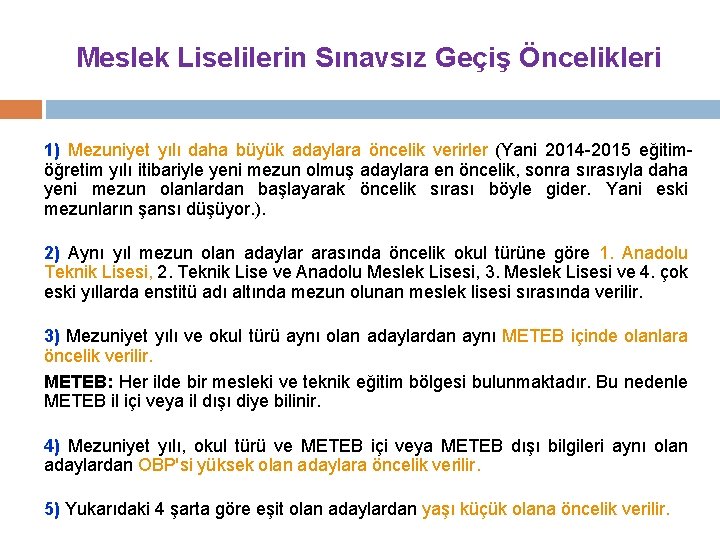 Meslek Liselilerin Sınavsız Geçiş Öncelikleri 1) Mezuniyet yılı daha büyük adaylara öncelik verirler (Yani