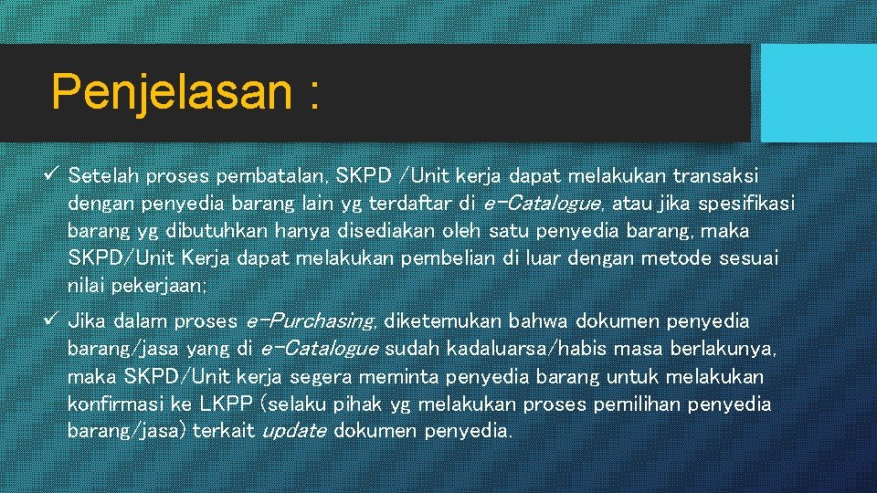 Penjelasan : ü Setelah proses pembatalan, SKPD /Unit kerja dapat melakukan transaksi dengan penyedia