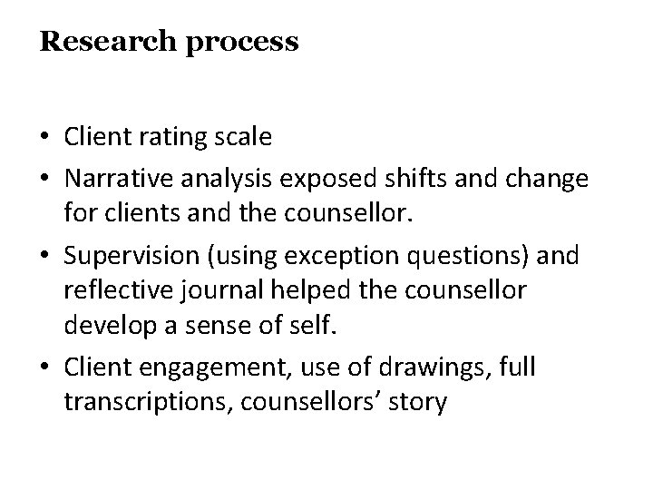 Research process • Client rating scale • Narrative analysis exposed shifts and change for