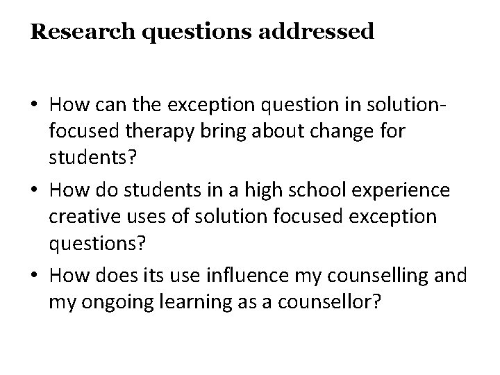 Research questions addressed • How can the exception question in solutionfocused therapy bring about