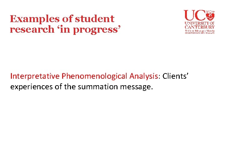 Examples of student research ‘in progress’ Interpretative Phenomenological Analysis: Clients’ experiences of the summation