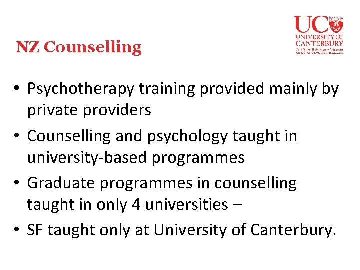 NZ Counselling • Psychotherapy training provided mainly by private providers • Counselling and psychology