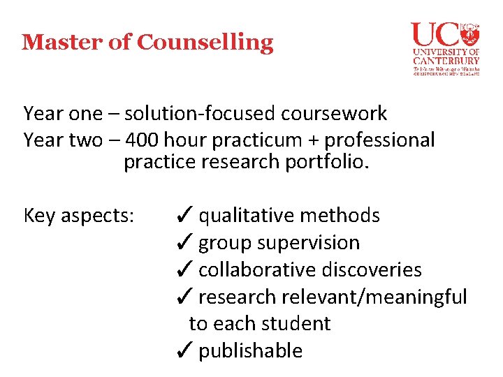 Master of Counselling Year one – solution-focused coursework Year two – 400 hour practicum
