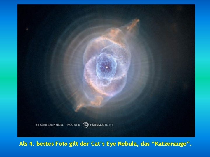 Als 4. bestes Foto gilt der Cat’s Eye Nebula, das “Katzenauge”. 