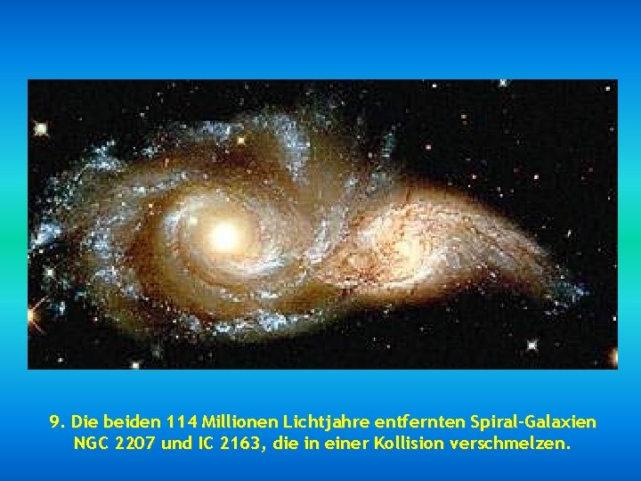 9. Die beiden 114 Millionen Lichtjahre entfernten Spiral-Galaxien NGC 2207 und IC 2163, die