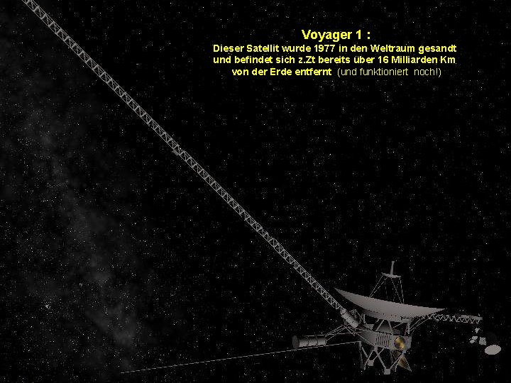 Voyager 1 : Dieser Satellit wurde 1977 in den Weltraum gesandt und befindet sich