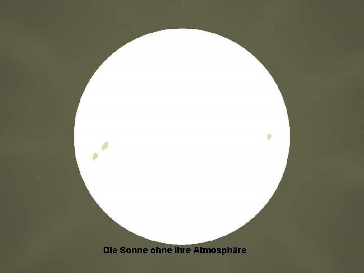 Die Sonne ohne ihre Atmosphäre 