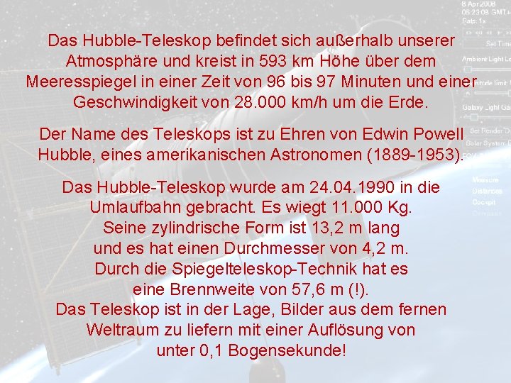 Das Hubble-Teleskop befindet sich außerhalb unserer Atmosphäre und kreist in 593 km Höhe über