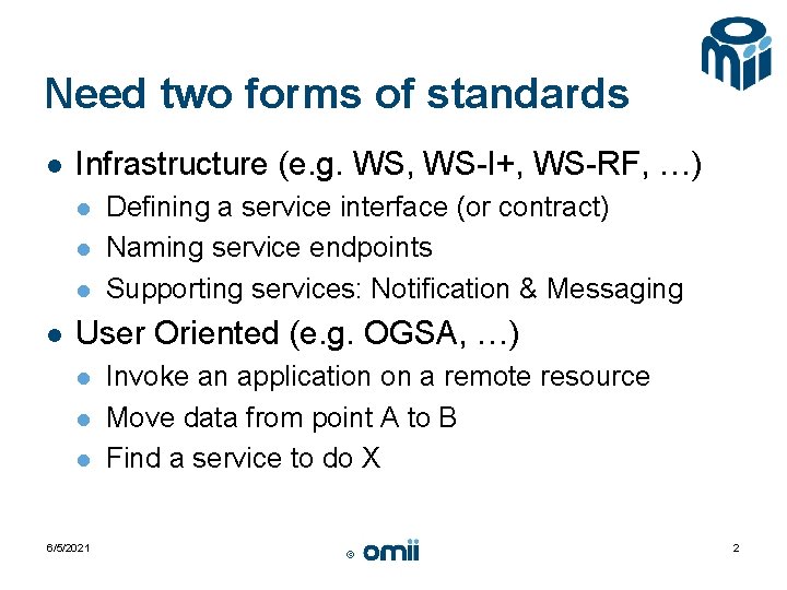 Need two forms of standards l Infrastructure (e. g. WS, WS-I+, WS-RF, …) l