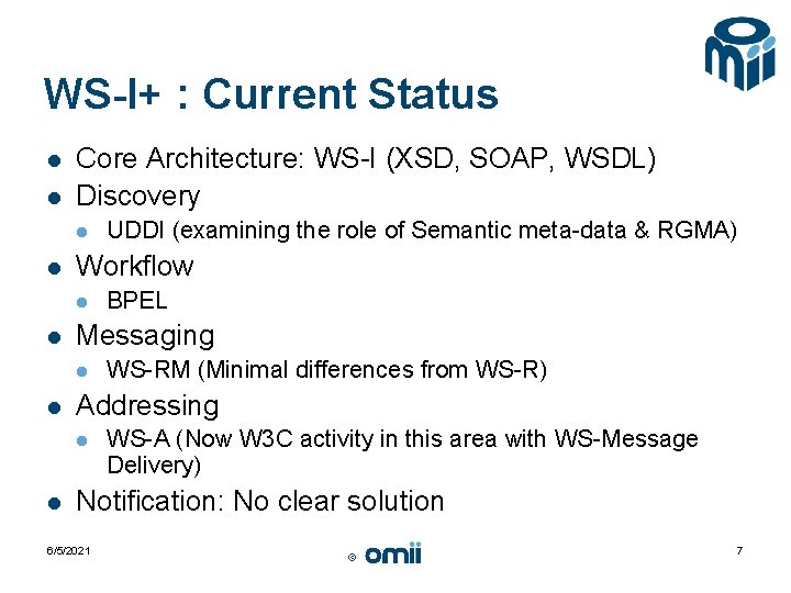 WS-I+ : Current Status l l Core Architecture: WS-I (XSD, SOAP, WSDL) Discovery l