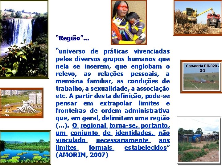 “Região”. . . “universo de práticas vivenciadas pelos diversos grupos humanos que nela se