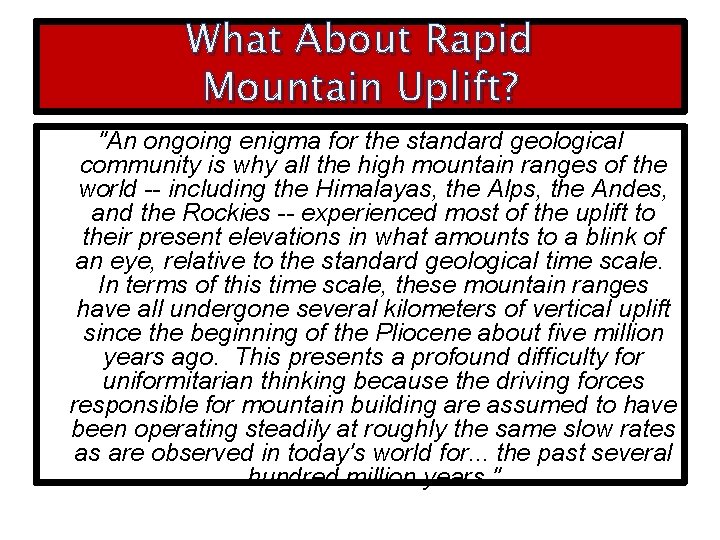 What About Rapid Mountain Uplift? "An ongoing enigma for the standard geological community is