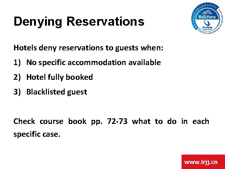 Denying Reservations Hotels deny reservations to guests when: 1) No specific accommodation available 2)