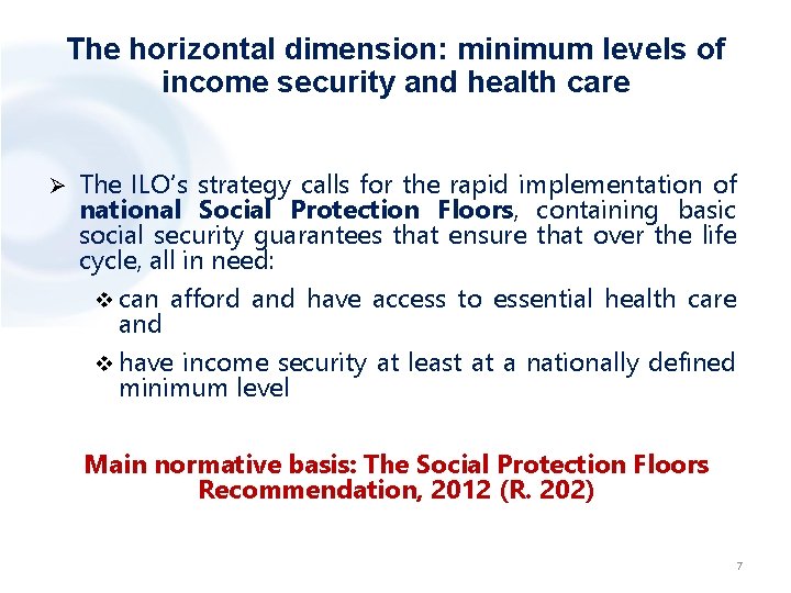 The horizontal dimension: minimum levels of income security and health care Ø The ILO’s