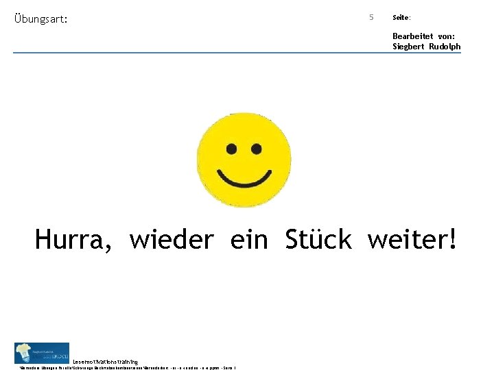 5 Übungsart: Titel: Quelle: Seite: Bearbeitet von: Siegbert Rudolph Hurra, wieder ein Stück weiter!