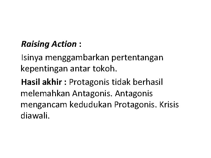 Raising Action : Isinya menggambarkan pertentangan kepentingan antar tokoh. Hasil akhir : Protagonis tidak