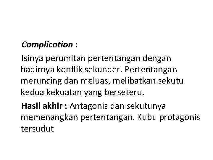 Complication : Isinya perumitan pertentangan dengan hadirnya konflik sekunder. Pertentangan meruncing dan meluas, melibatkan