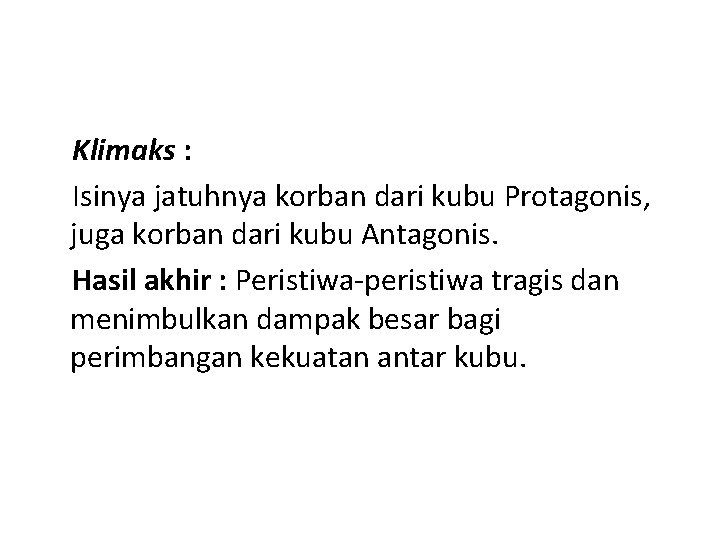 Klimaks : Isinya jatuhnya korban dari kubu Protagonis, juga korban dari kubu Antagonis. Hasil