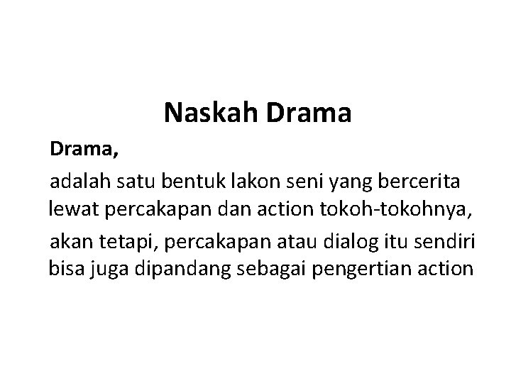 Naskah Drama, adalah satu bentuk lakon seni yang bercerita lewat percakapan dan action tokoh-tokohnya,