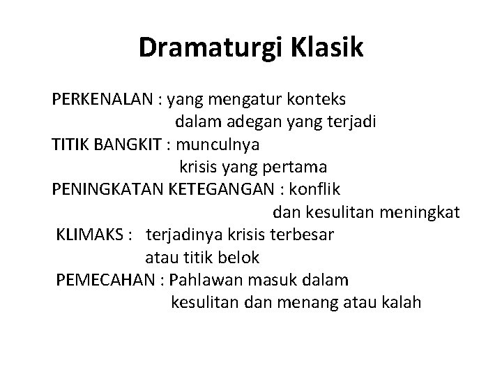 Dramaturgi Klasik PERKENALAN : yang mengatur konteks dalam adegan yang terjadi TITIK BANGKIT :