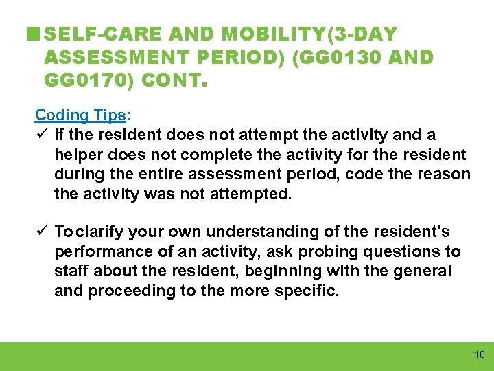 SELF-CARE AND MOBILITY(3 -DAY ASSESSMENT PERIOD) (GG 0130 AND GG 0170) CONT. Coding Tips: