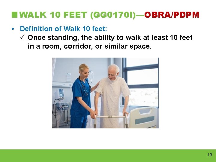 WALK 10 FEET (GG 0170 I)—OBRA/PDPM • Definition of Walk 10 feet: ü Once