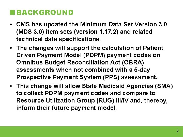 BACKGROUND • CMS has updated the Minimum Data Set Version 3. 0 (MDS 3.