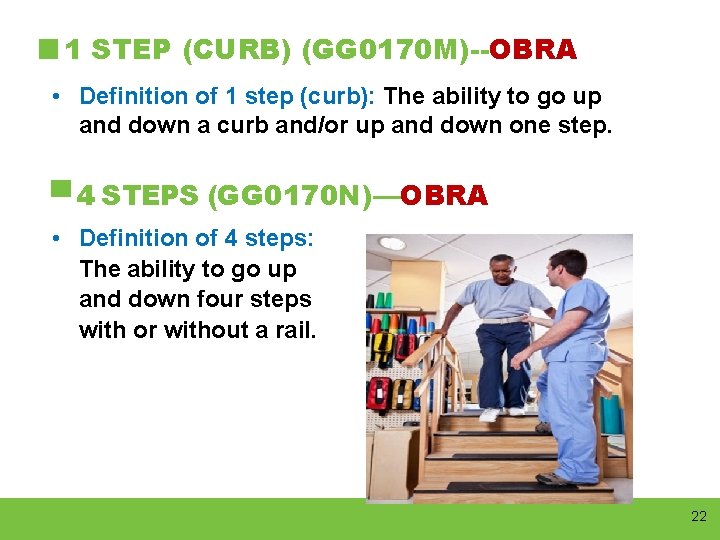 1 STEP (CURB) (GG 0170 M)--OBRA • Definition of 1 step (curb): The ability