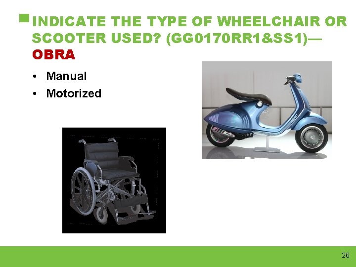 ▀ INDICATE THE TYPE OF WHEELCHAIR OR SCOOTER USED? (GG 0170 RR 1&SS 1)—