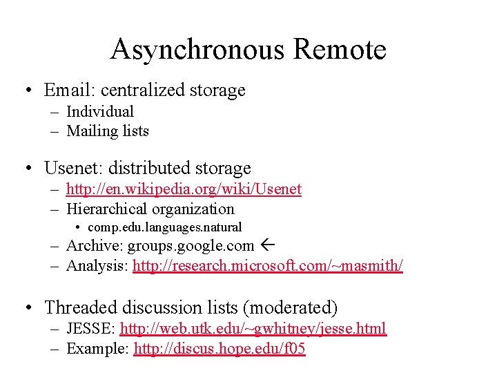 Asynchronous Remote • Email: centralized storage – Individual – Mailing lists • Usenet: distributed