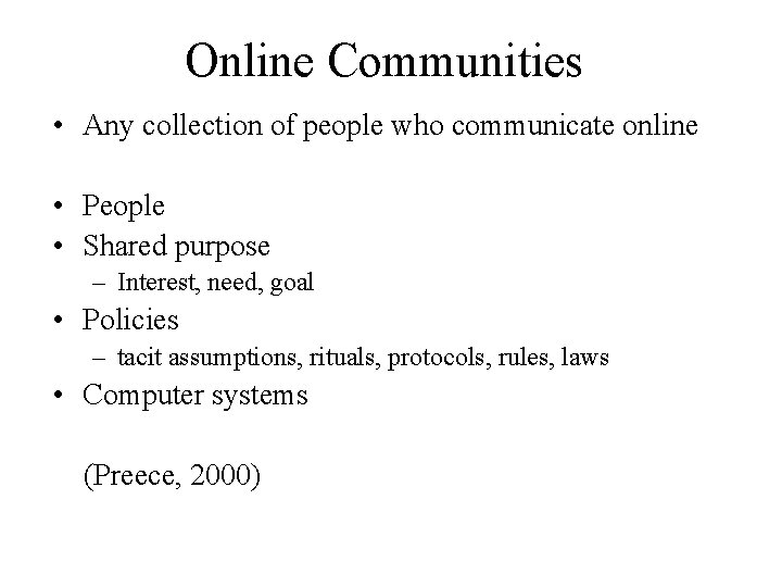 Online Communities • Any collection of people who communicate online • People • Shared