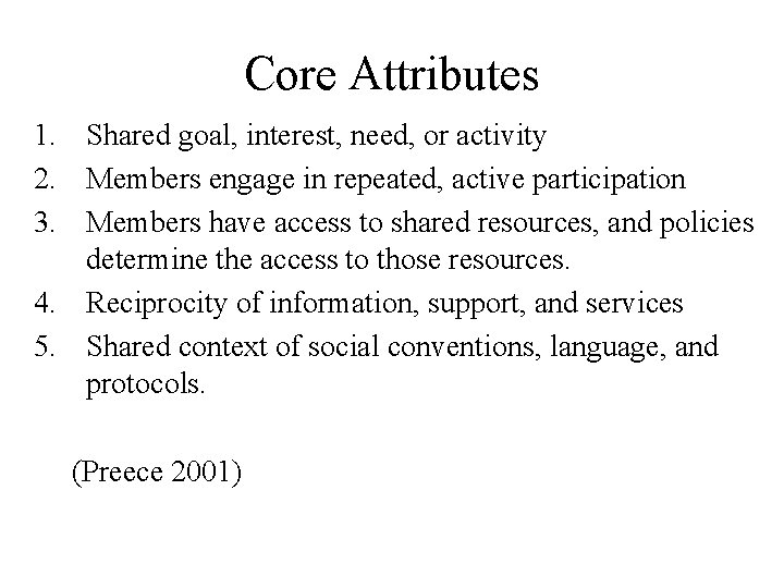 Core Attributes 1. Shared goal, interest, need, or activity 2. Members engage in repeated,