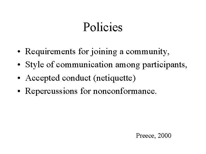 Policies • • Requirements for joining a community, Style of communication among participants, Accepted